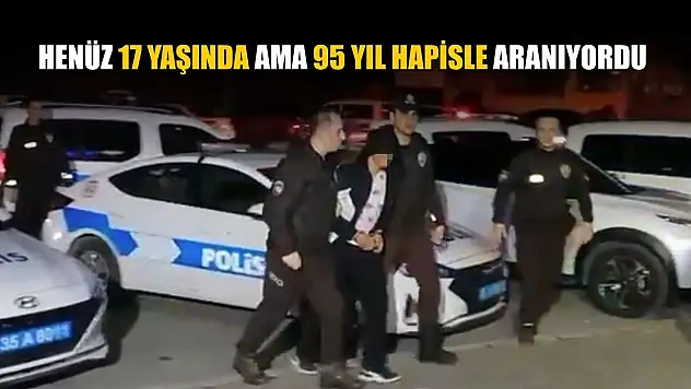 Henüz 17 yaşında ama 95 yıl hapisle aranıyordu