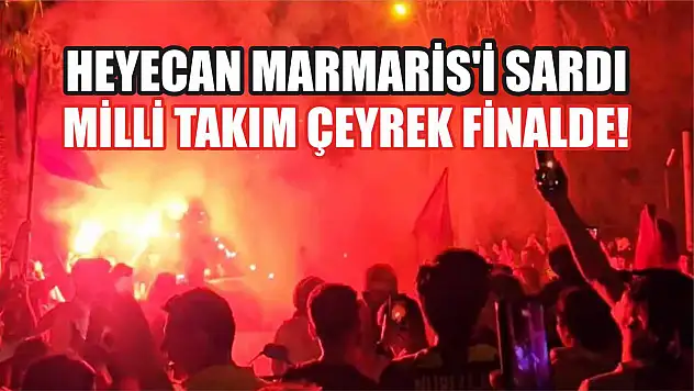 Heyecan Marmaris'i Sardı: Milli Takım Çeyrek Finalde!