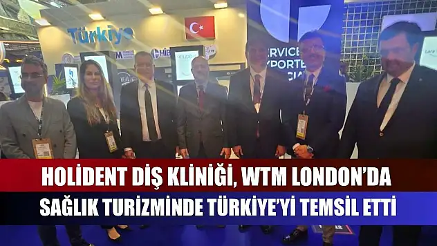 Holident Diş Kliniği, WTM London'da Sağlık Turizminde Türkiye'yi Temsil Etti