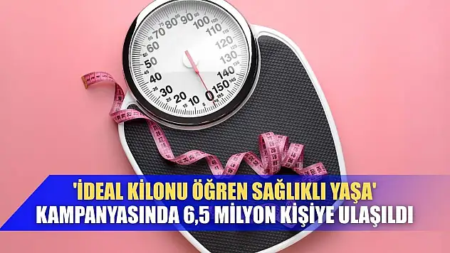 'İdeal kilonu öğren sağlıklı yaşa' kampanyasında 6,5 milyon kişiye ulaşıldı