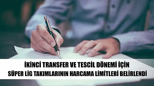 İkinci transfer ve tescil dönemi için Süper Lig takımlarının harcama limitleri belirlendi