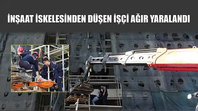 İnşaat iskelesinden düşen işçi ağır yaralandı