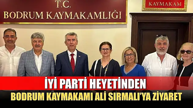 İYİ Parti Heyetinden Bodrum Kaymakamı Ali Sırmalı'ya Ziyaret