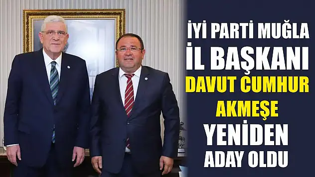İYİ Parti Muğla İl Başkanı Davut Cumhur Akmeşe Yeniden Aday Oldu