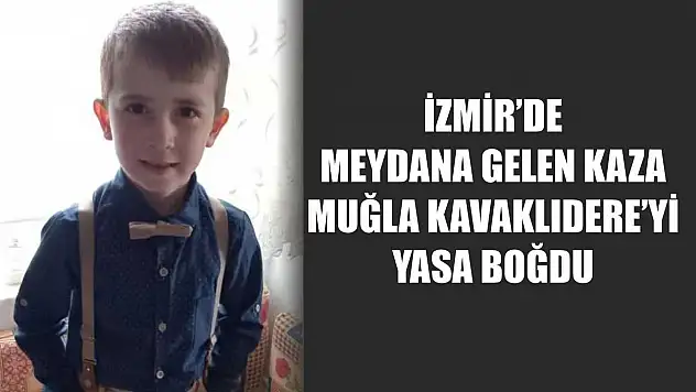 İzmir'de Meydana Gelen Kaza Muğla Kavaklıdere'yi Yasa Boğdu