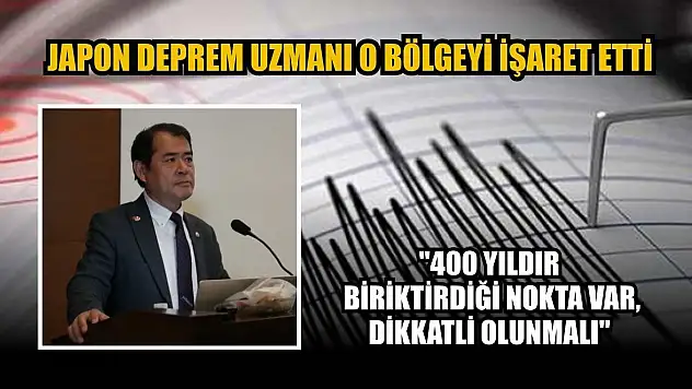 Japon deprem uzmanı o bölgeyi işaret etti: '400 yıldır biriktirdiği nokta var, dikkatli olunmalı'