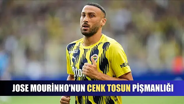 Jose Mourinho'nun Cenk Tosun pişmanlığı