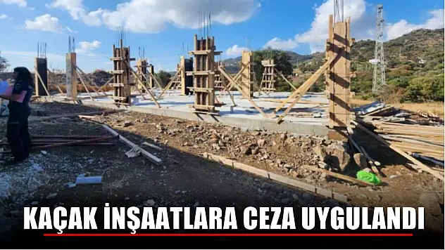 Kaçak inşaatlara ceza uygulandı