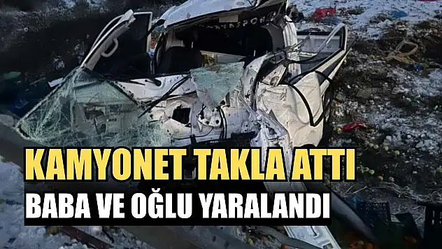 Kamyonet takla attı: Baba ve oğlu yaralandı