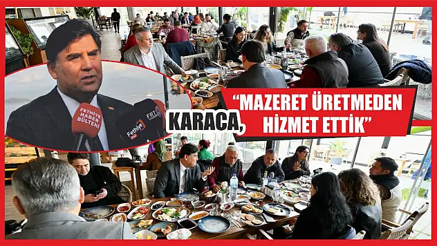 Karaca, 'Mazeret Üretmeden Hizmet Ettik'