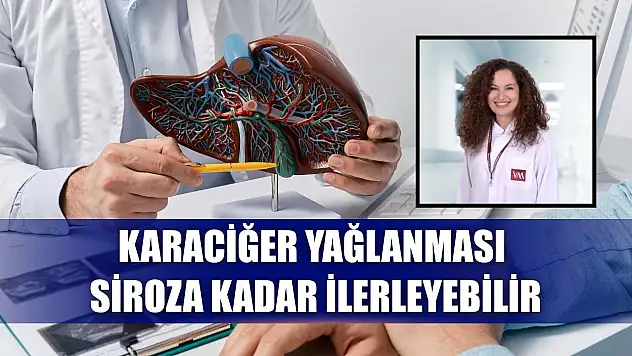 Karaciğer yağlanması siroza kadar ilerleyebilir