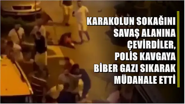 Karakolun sokağını savaş alanına çevirdiler