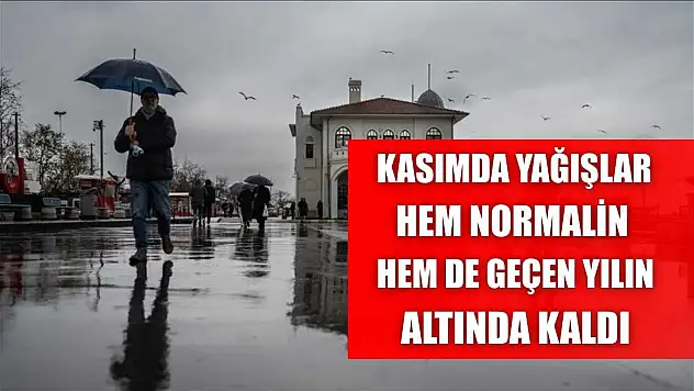Kasımda yağışlar hem normalin hem de geçen yılın altında kaldı