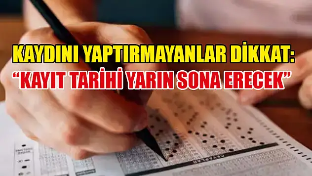 Kaydını YaptırmayanlarDikkat: 'Kayıt tarihi yarın sona erecek'
