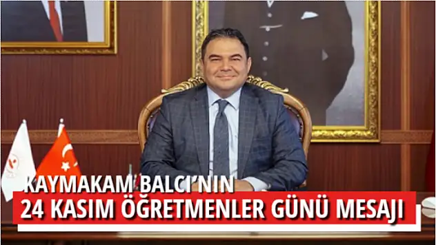 KAYMAKAM BALCI'NIN 24 KASIM ÖĞRETMENLER GÜNÜ MESAJI