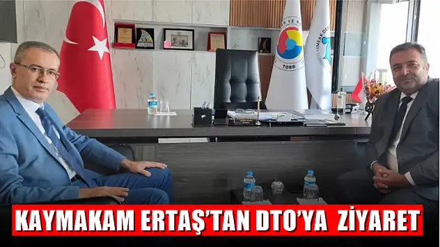 Kaymakam Ertaş'tan DTO'ya  ziyaret