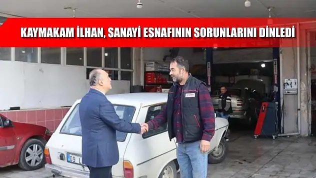Kaymakam İlhan, sanayi esnafının sorunlarını dinledi