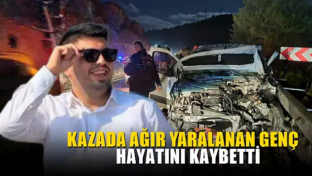 Kazada ağır yaralanan genç hayatını kaybetti