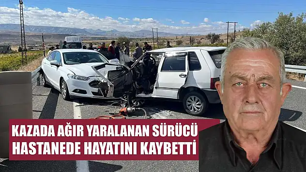 Kazada ağır yaralanan sürücü hastanede hayatını kaybetti