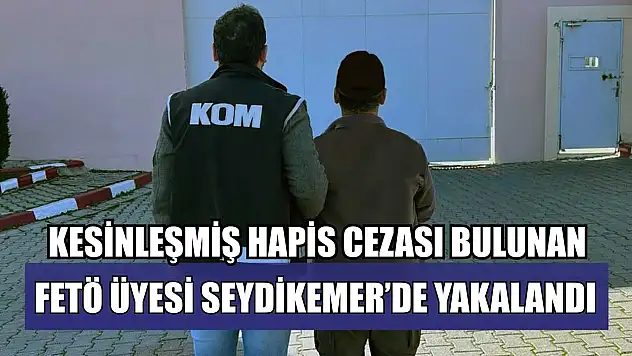 Kesinleşmiş hapis cezası bulunan FETÖ üyesi Seydikemer'de yakalandı
