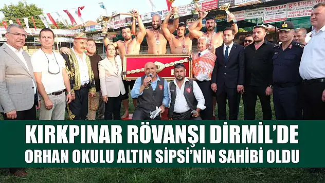 Kırkpınar Rövanşı Dirmil'de Orhan Okulu, Altın Sipsi'nin Sahibi Oldu