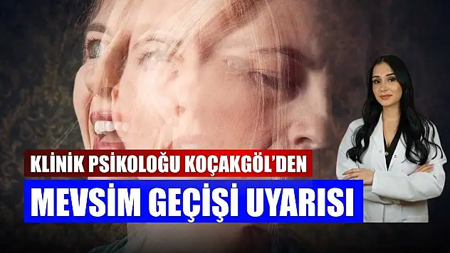 Klinik Psikoloğu Koçakgöl'den mevsim geçişi uyarısı