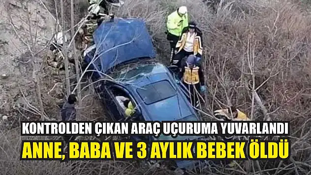 Kontrolden Çıkan Araç Uçuruma Yuvarlandı: Anne, baba ve 3 aylık bebek öldü