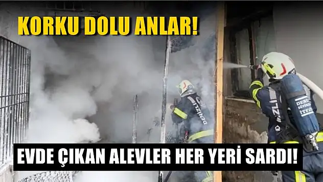 Korku dolu anlar! Evde çıkan alevler her yeri sardı!