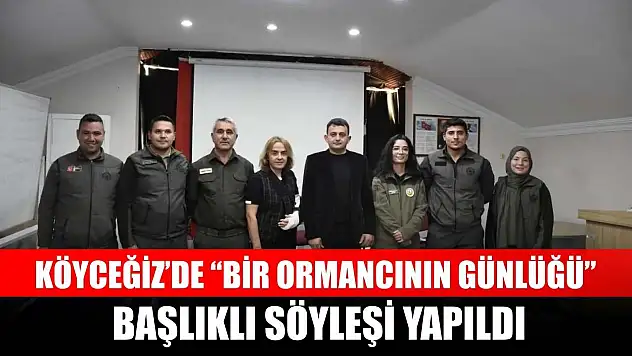 Köyceğiz'de 'Bir Ormancının Günlüğü' başlıklı söyleşi yapıldı