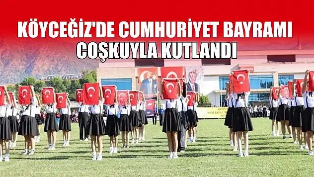 Köyceğiz'de Cumhuriyet Bayramı coşkuyla kutlandı