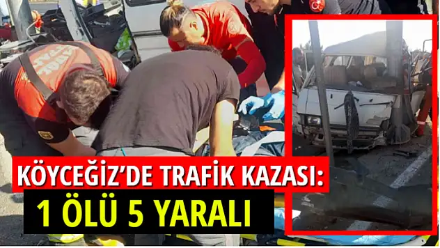 Köyceğiz'de trafik kazası: 1 ölü 5 yaralı