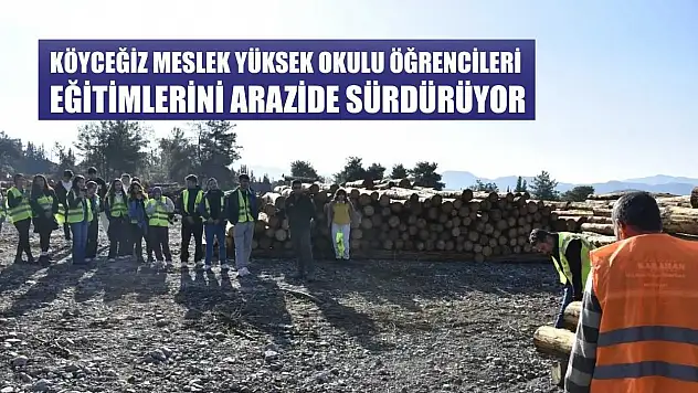 Köyceğiz Meslek Yüksek Okulu öğrencileri eğitimlerini arazide sürdürüyor