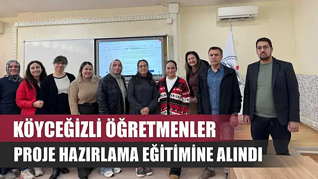 Köyceğizli öğretmenler proje hazırlama eğitimine alındı