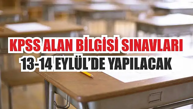 KPSS Alan Bilgisi Sınavları 13-14 Eylül'de Yapılacak