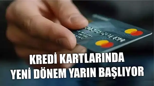 Kredi kartlarında yeni dönem yarın başlıyor