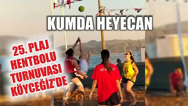 Kumda Heyecan: 25. Plaj Hentbolu Turnuvası Köyceğiz'de