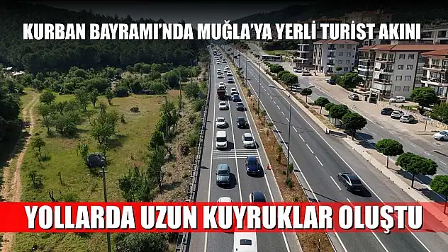 Kurban Bayramı'nda Muğla'ya yerli turist akını: Yollarda uzun kuyruklar oluştu