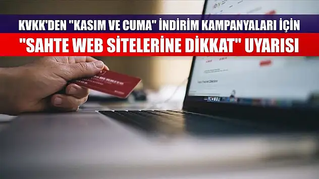 KVKK'den 'kasım ve cuma' indirim kampanyaları için 'sahte web sitelerine dikkat' uyarısı