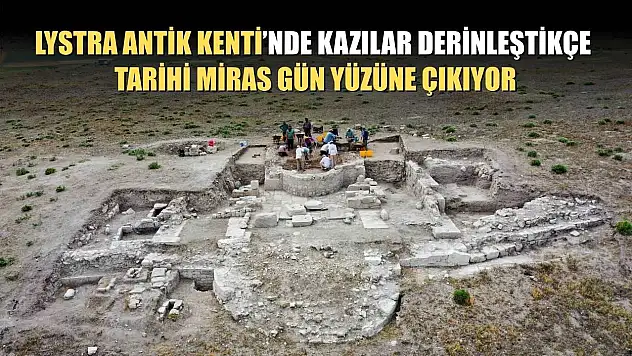 Lystra Antik Kenti'nde kazılar derinleştikçe, tarihi miras gün yüzüne çıkıyor