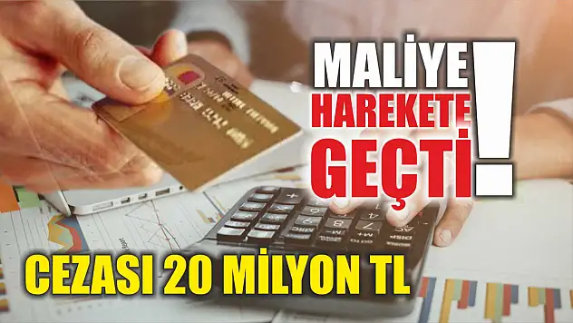 Maliye harekete geçti! Cezası 20 milyon TL