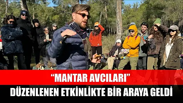 'Mantar avcıları' düzenlenen etkinlikte bir araya geldi