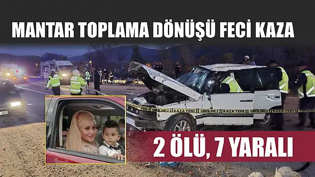 Mantar toplama dönüşü feci kaza: 2 ölü, 7 yaralı