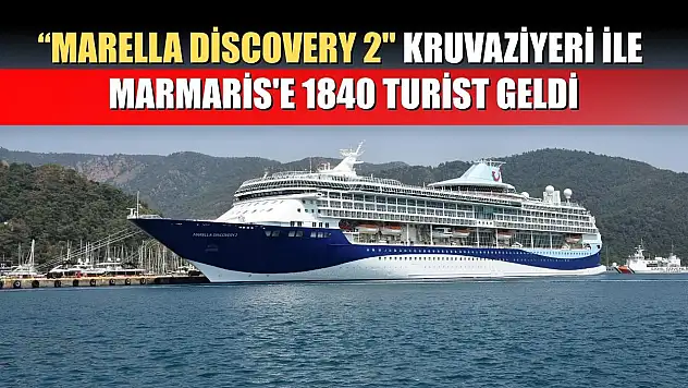 'Marella Discovery 2' kruvaziyeri ile Marmaris'e 1840 turist geldi