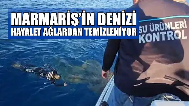 Marmaris'in denizi hayalet ağlardan temizleniyor