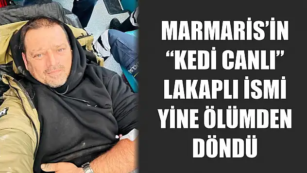 Marmaris'in 'kedi canlı' lakaplı ismi yine ölümden döndü