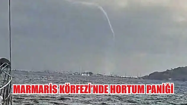 Marmaris Körfezi'nde hortum paniği