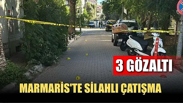 Marmaris'te silahlı çatışma: 3 gözaltı