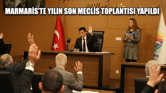 Marmaris'te yılın son meclis toplantısı yapıldı