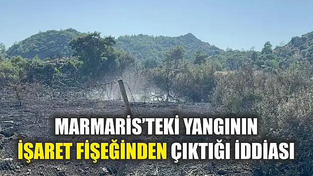 Marmaris'teki yangının işaret fişeğinden çıktığı iddiası