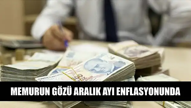 Memurun gözü aralık ayı enflasyonunda
